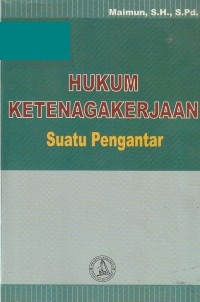Image of Hukum Ketenagakerjaan: Suatu Pengantar